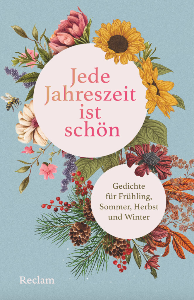 Coverbild des Buches Jede Jahreszeit ist schön. Untertitel: Gedichte für Frühling, Sommer, Herbst und Winter. Dazu jahreszeitliche florale Elemente. Unten die Verlagsangabe: Reclam.